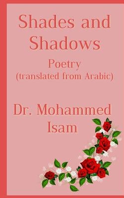 Shades and Shadows: Poetry translated from Arabic by Abdel-Magid, Mohammed Isam Mohammed