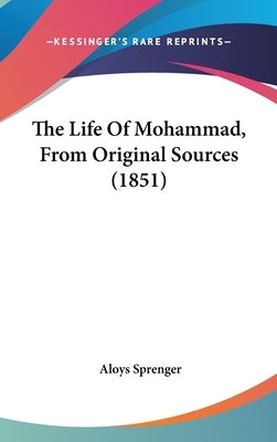 The Life Of Mohammad, From Original Sources (1851) by Sprenger, Aloys