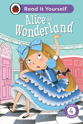 Alice in Wonderland: Read It Yourself - Level 4 Fluent Reader by Ladybird