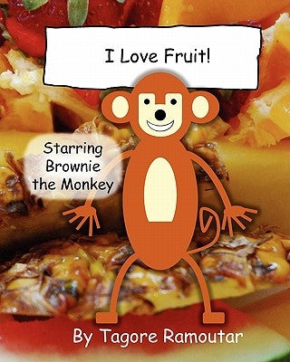 I Love Fruit!: Starring Brownie Monkey by Ramoutar, Tagore
