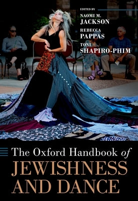 The Oxford Handbook of Jewishness and Dance by Jackson, Naomi M.