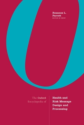 The Oxford Encyclopedia of Health and Risk Message Design and Processing: 4-Volume Set by Parrott, Roxanne