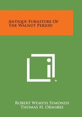 Antique Furniture of the Walnut Period by Symonds, Robert Wemyss