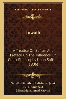 Lawaih: A Treatise On Sufism And Preface On The Influence Of Greek Philosophy Upon Sufism (1906) by Nur-Ud-Din Abd-Ur-Bahman Jami