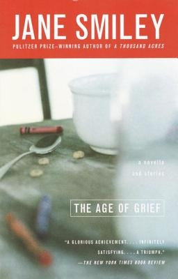 The Age of Grief by Smiley, Jane