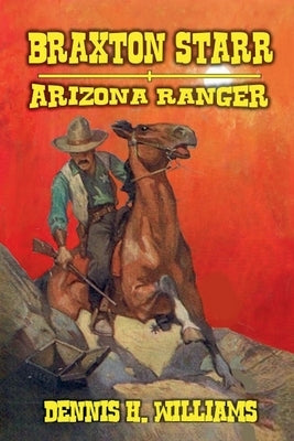 Braxton Starr - Arizona Ranger by Williams, Dennis H.