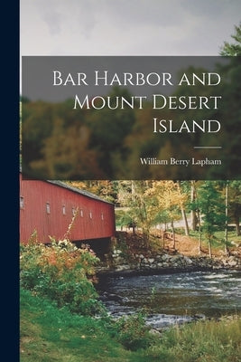 Bar Harbor and Mount Desert Island by Lapham, William Berry