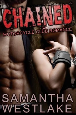 Chained: A Motorcycle Club Romance by Westlake, Samantha