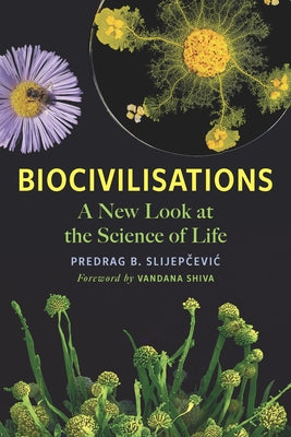 Biocivilisations: A New Look at the Science of Life by Slijepčevic, Predrag B.
