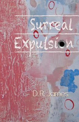 Surreal Expulsion by James, D. R.