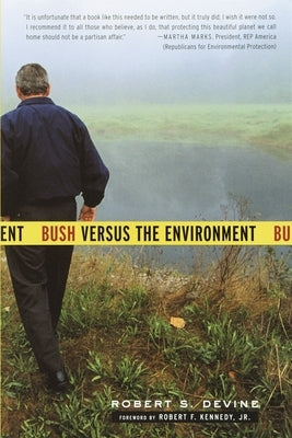 Bush Versus the Environment by Devine, Robert S.