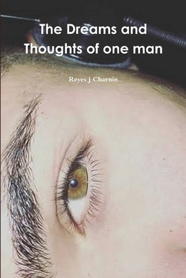 The Dreams and Thoughts of one man by Charnin, Reyes