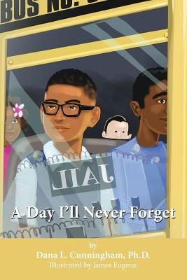 A Day I'll Never Forget by Cunningham Ph. D., Dana L.