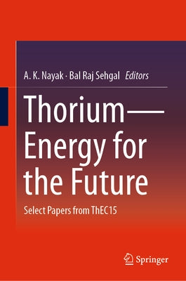 Thorium--Energy for the Future: Select Papers from Thec15 by Nayak, A. K.