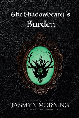 The Shadowbearer's Burden: A Dark Fantasy Romance, Artifact 2 by Morning, Jasmyn