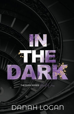 In the Dark (Discreet Cover): A Dark New Adult Romantic Suspense Trilogy by Logan, Danah