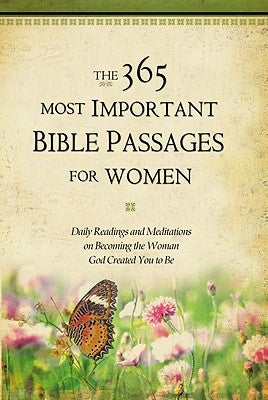 The 365 Most Important Bible Passages for Women: Daily Readings and Meditations on Becoming the Woman God Created You to Be by Inc, Grq