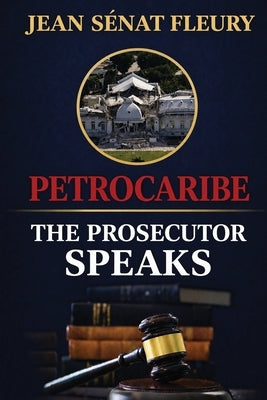 Petrocaribe: The Prosecutor Speaks by Fleury, Jean Senat