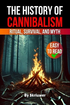 The History of Cannibalism: Ritual, Survival, and Myth by Skriuwer Com