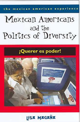 Mexican Americans and the Politics of Diversity: ¡Querer Es Poder! by Magaña, Lisa