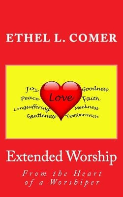 Extended Worship: From the Heart of a Worshiper by Comer, Ethel L.