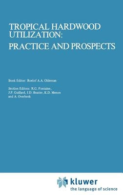 Tropical Hardwood Utilization: Practice and Prospects by Oldeman, Roelof a. a.