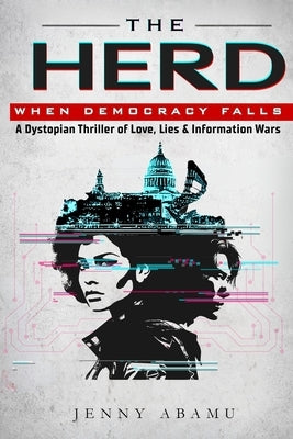 The Herd- When Democracy Falls: A Dystopian Thriller of Love, Lies, & Information Wars by Abamu, Jenny