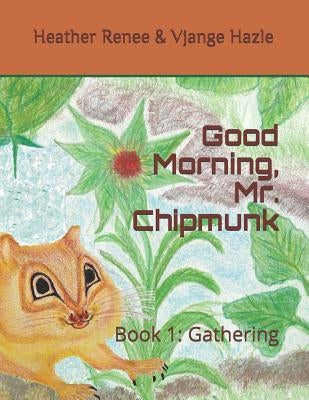 Good Morning, Mr. Chipmunk: Book 1: Gathering by Hazle, Vjange