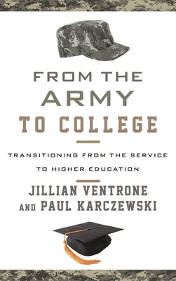 From the Army to College: Transitioning from the Service to Higher Education by Ventrone, Jillian