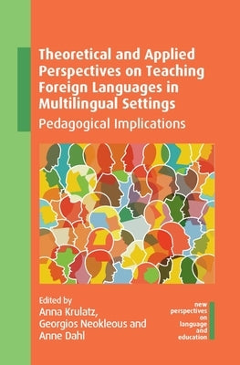 Theoretical and Applied Perspectives on Teaching Foreign Languages in Multilingual Settings: Pedagogical Implications by Krulatz, Anna