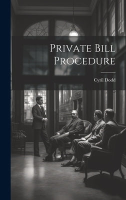 Private Bill Procedure by Dodd, Cyril