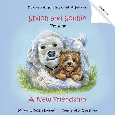 Shiloh and Sophie Present: A New Friendship by Lorynski, Debbie