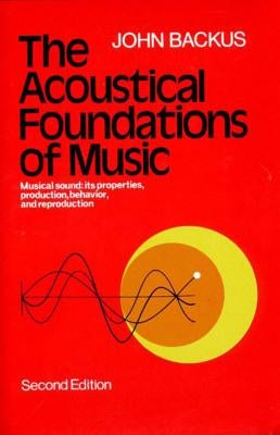 The Acoustical Foundations of Music by Backus, John