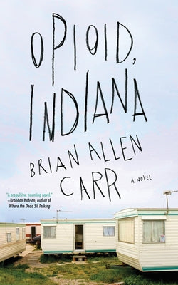Opioid, Indiana by Carr, Brian Allen