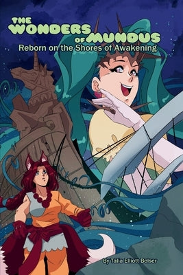 The Wonders of Mundus, Part 1: Reborn on the Shores of Awakening by Belser, Talia Elliott