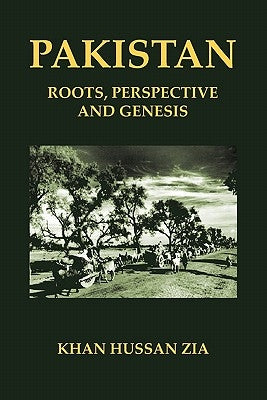 Pakistan: Roots, Perspective and Genesis by Zia, Khan Hussan