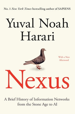 Nexus: A Brief History of Information Networks from the Stone Age to AI by Harari, Yuval Noah