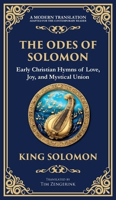 The Odes of Solomon: Sacred Songs of Devotion and Divine Love (Deluxe Hardbound Edition) by Solomon (Early Christian Hymns), King