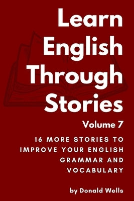 Learn English Through Stories Volume 7 by Wells, Donald