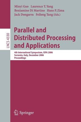 Parallel and Distributed Processing and Applications: 4th International Symposium, Ispa 2006, Sorrento, Italy, December 4-6, 2006, Proceedings by Guo, Minyi
