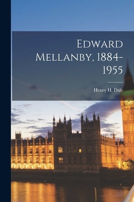 Edward Mellanby, 1884-1955 by Dale, Henry H. (Henry Hallett) 1875-