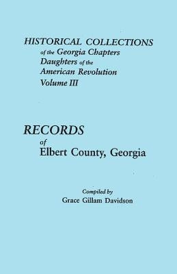 Historical Collections of the Georgia Chapters Daughters of the American Revolution. Volume III: Records of Elbert County, Georgia by Davidson, Grace Gillam