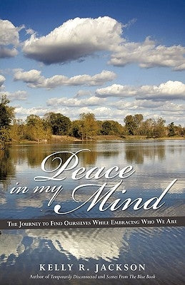 Peace In My Mind: The journey to find ourselves while embracing who we are by Jackson, Kelly R.