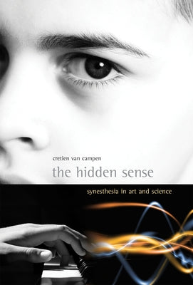 The Hidden Sense: Synesthesia in Art and Science by Van Campen, Cretien