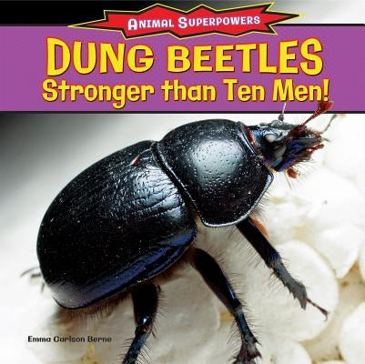 Dung Beetles: Stronger Than Ten Men! by Berne, Emma Carlson