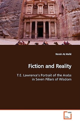 Fiction and Reality T.E. Lawrence's Portrait of the Arabs in Seven Pillars of Wisdom by Malki, Norah Al