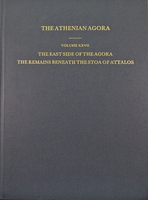 The East Side of the Agora: The Remains Beneath the Stoa of Attalos by Townsend, Rhys F.