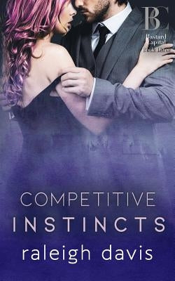 Competitive Instincts: A billionaire bad boy enemies to lovers romance by Davis, Raleigh