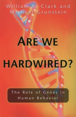 Are We Hardwired?: The Role of Genes in Human Behavior by Clark, William R.