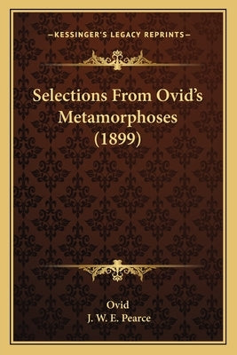 Selections From Ovid's Metamorphoses (1899) by Ovid